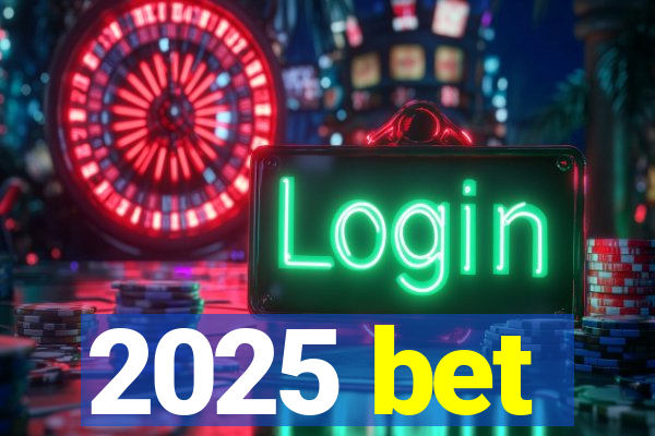 2025 bet